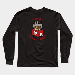 I Smell Burnt Toast Long Sleeve T-Shirt